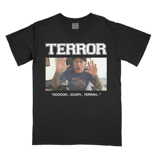 OOOOOH... SCARY... TERRAH...